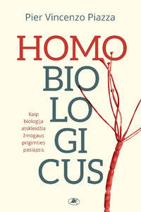 Homo biologicus. Kaip biologija atskleidžia žmogaus prigimties paslaptis
