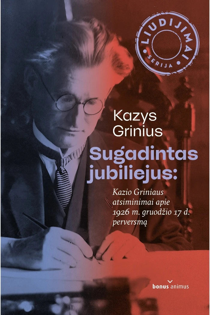 Sugadintas jubiliejus. Kazio Griniaus atsiminimai apie 1926 m. perversmą