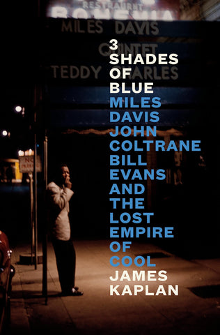 3 Shades of Blue : Miles Davis, John Coltrane, Bill Evans, and the Lost Empire of Cool
