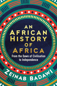 An African History of Africa : From the Dawn of Civilisation to Independence