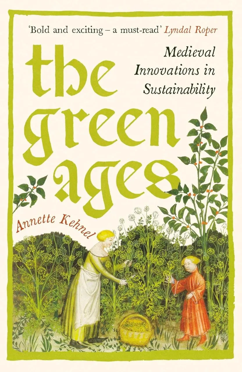 The Green Ages : Medieval Innovations in Sustainability