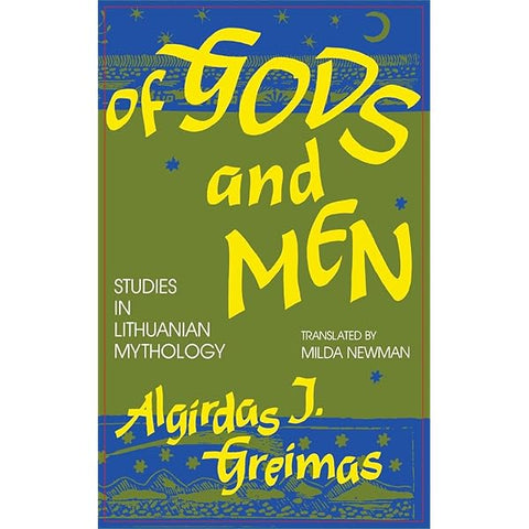 Of Gods and Men : Studies in Lithuanian Mythology