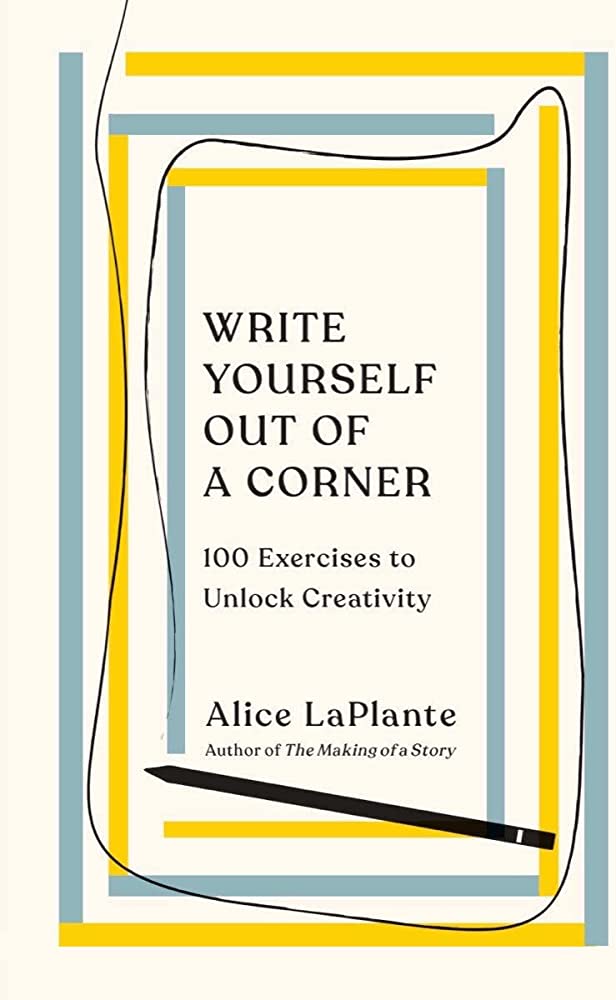 Write Yourself Out of a Corner: 100 Exercises to Unlock Creativity