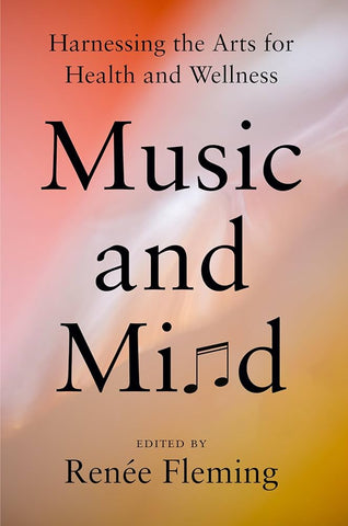 Music and Mind : Harnessing the Arts for Health and Wellness