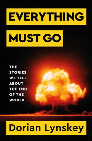 Everything Must Go : The Stories We Tell About the End of the World