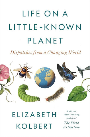 Life on a Little-Known Planet : Dispatches from a Changing World