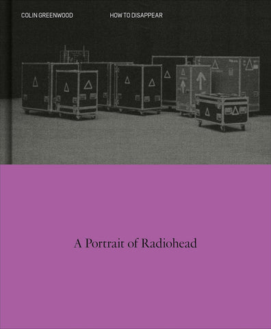 How to Disappear : A Portrait of Radiohead