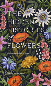 The Hidden Histories of Flowers: Fascinating Stories of Flora