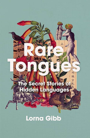 Rare Tongues : The Secret Stories of Hidden Languages