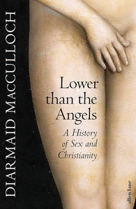 Lower Than the Angels : A History of Sex and Christianity