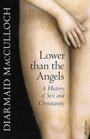 Lower Than the Angels : A History of Sex and Christianity