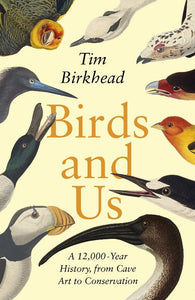 Birds and Us: A 12,000 Year History, from Cave Art to Conservation (įplėštas viršelis)