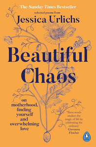 Beautiful Chaos : On Motherhood, Finding Yourself and Overwhelming Love