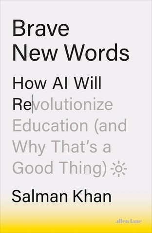 Brave New Words : How AI Will Revolutionize Education (And Why That's a Good Thing)