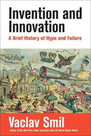 Invention and Innovation : A Brief History of Hype and Failure