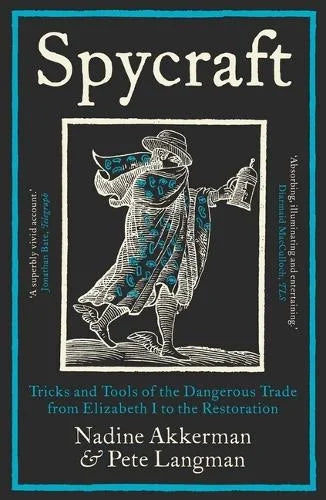 Spycraft : Tricks and Tools of the Dangerous Trade from Elizabeth I to the Restoration