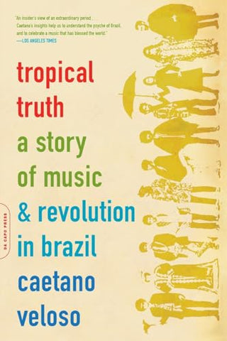 Tropical Truth : A Story of Music and Revolution in Brazil