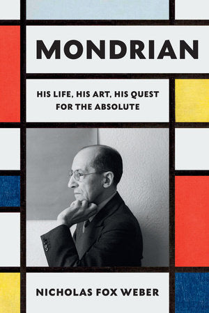 Mondrian : His Life, His Art, and the Quest of the Absolute