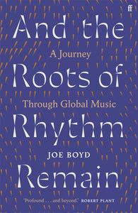 And the Roots of Rhythm Remain : A Journey Through Global Music