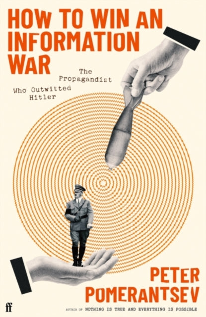 How to Win an Information War : The Propagandist Who Outwitted Hitler