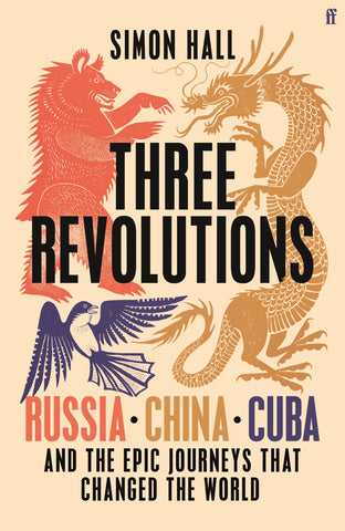 Three Revolutions : Russia, China, Cuba and the Epic Journeys That Changed the World