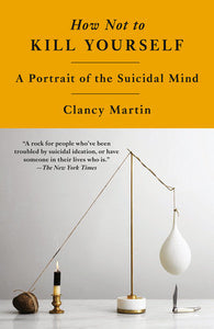 How Not to Kill Yourself: A Portrait of the Suicidal Mind