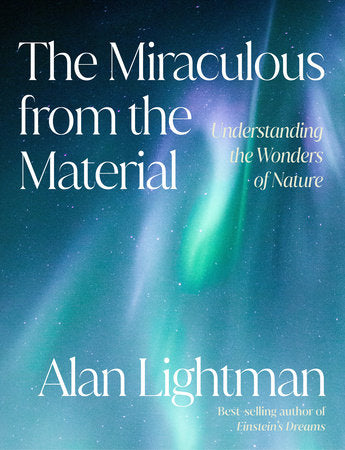 The Miraculous from the Material : The Science Behind Nature's Wonders