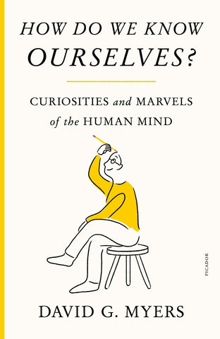 How Do We Know Ourselves? : Curiosities and Marvels of the Human Mind