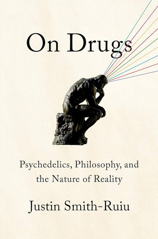 On Drugs : Psychedelics, Philosophy, and the Nature of Reality
