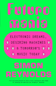 Futuromania : Electronic Dreams, Desiring Machines and Tomorrow's Music Today (apsilankstęs viršelis)