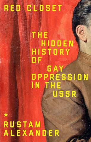 Red Closet : The Hidden History of Gay Oppression in the USSR