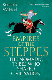 Empires of the Steppes : The Nomadic Tribes Who Shaped Civilization