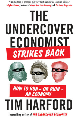 The Undercover Economist Strikes Back: How to Run - or Ruin - an Economy