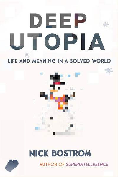 Deep Utopia : Life and Meaning in a Solved World – Knygynas eureka!