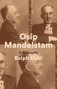 Osip Mandelstam: A Biography