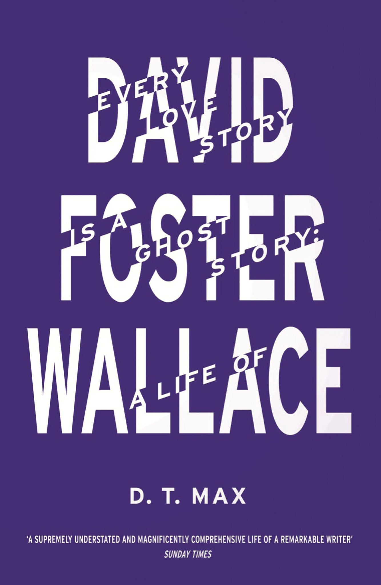 Every Love Story Is a Ghost Story : A Life of David Foster Wallace