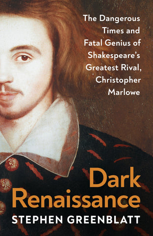 Dark Renaissance : The Dangerous Times and Fatal Genius of Shakespeare's Greatest Rival, Christopher Marlowe