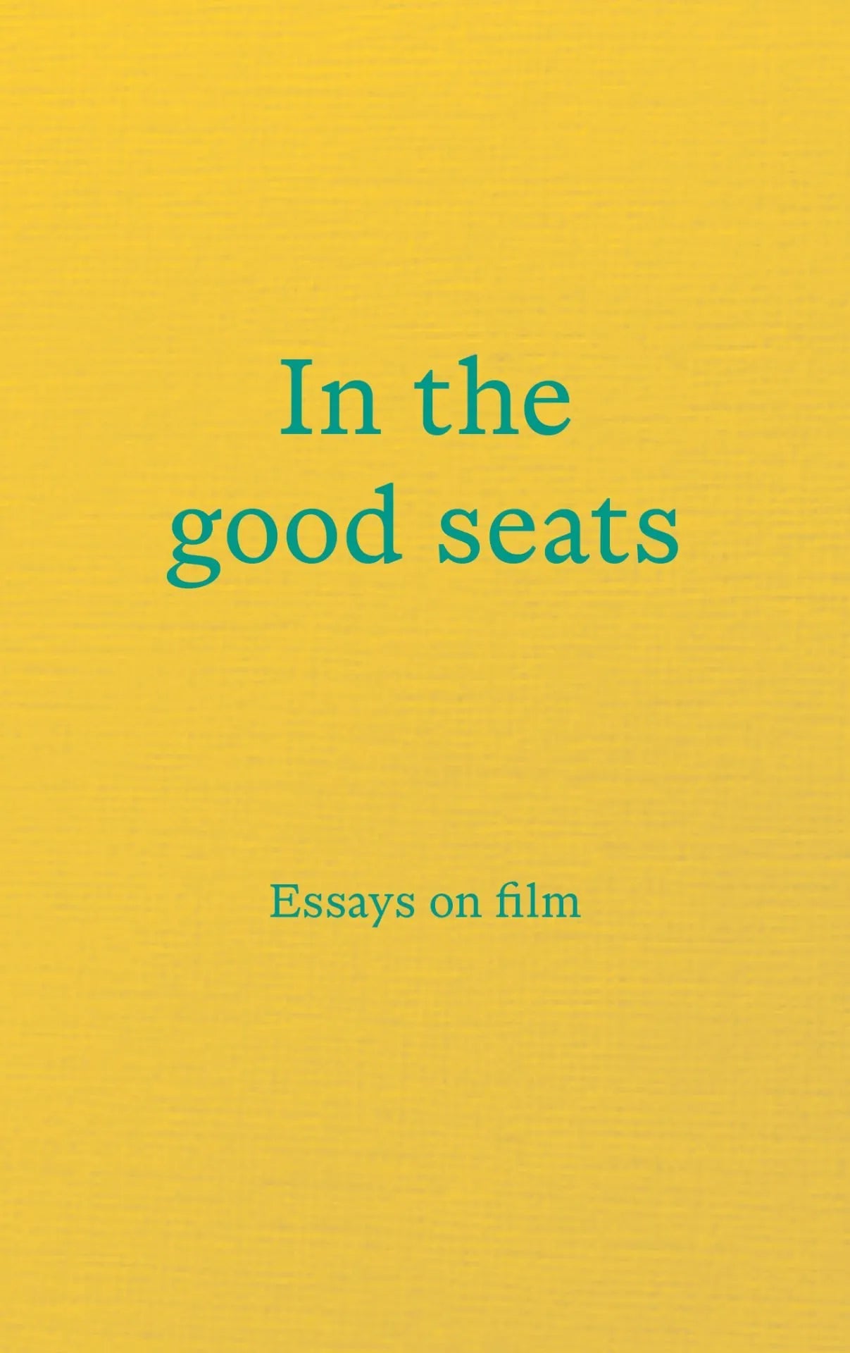 In the Good Seats : Essays on Film