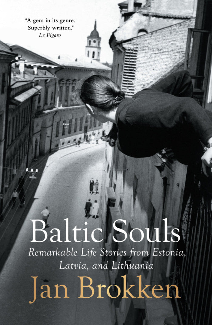 Baltic Souls : Remarkable Life Stories from Estonia, Latvia, and Lithuania