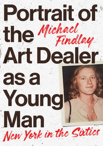 Portrait of the Art Dealer as a Young Man : New York in the Sixties