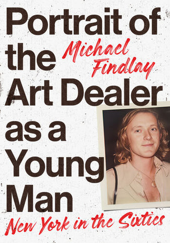 Portrait of the Art Dealer as a Young Man : New York in the Sixties