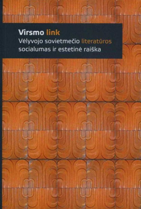 Virsmo link. Vėlyvojo sovietmečio literatūros socialumas ir estetinė raiška