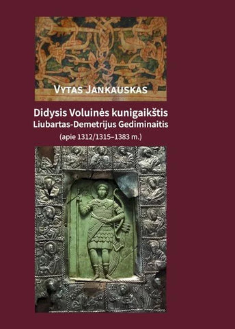 Didysis Voluinės kunigaikštis Liubartas-Demetrijus Gediminaitis (apie 1312/1315–1383 m.)