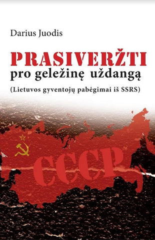 Prasiveržti pro geležinę uždangą (Lietuvos gyventojų pabėgimai iš SSRS)