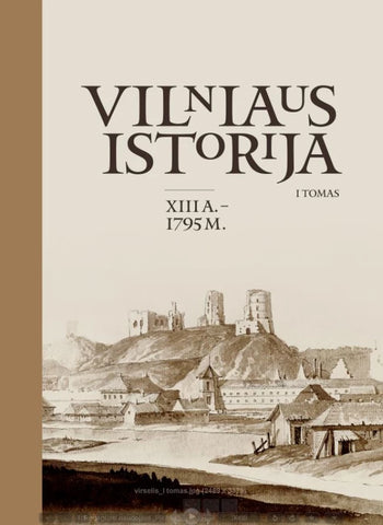 Vilniaus istorija, I tomas. XIII a.–1795 m.