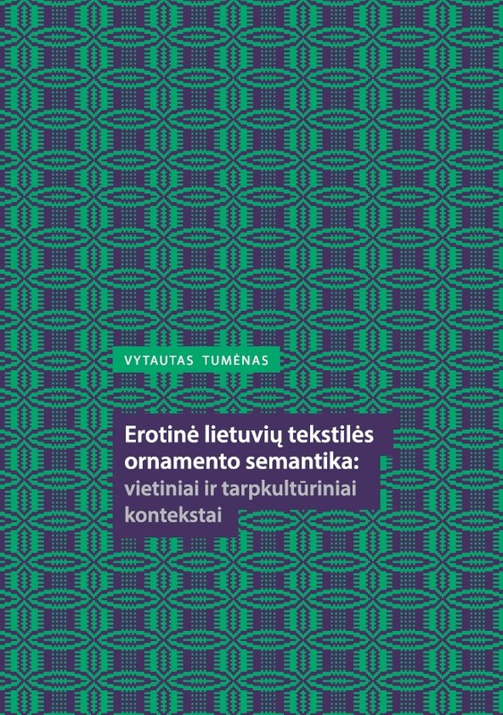 Erotinė lietuvių tekstilės ornamento semantika: vietiniai ir tarpkultūriniai kontekstai