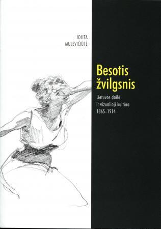 Besotis žvilgsnis. Lietuvos dailė ir vizualioji kultūra 1865-1914