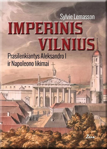 Imperinis Vilnius. Prasilenkiantys Aleksandro I ir Napoleono likimai