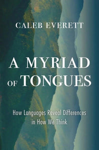 A Myriad of Tongues : How Languages Reveal Differences in How We Think