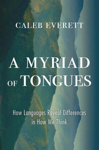 A Myriad of Tongues : How Languages Reveal Differences in How We Think